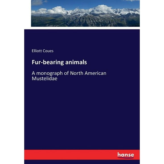 Fur-bearing animals: A monograph of North American Mustelidae, (Paperback)