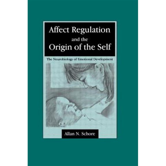 Pre-Owned Affect Regulation and the Origin of the Self: The Neurobiology of Emotional Development, (Paperback)