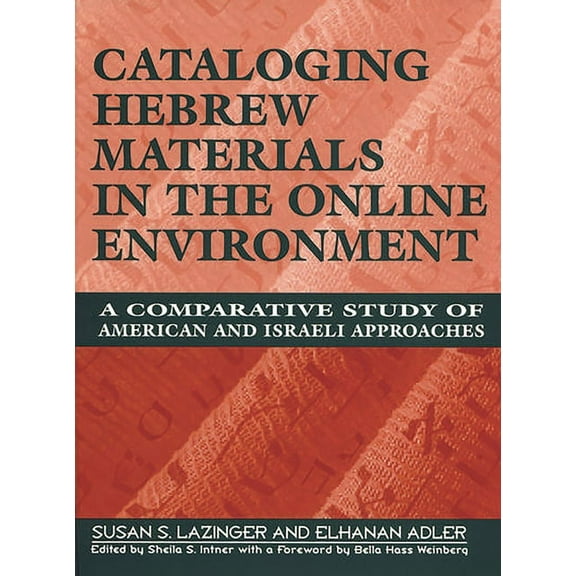 Cataloging Hebrew Materials in the Online Environment: A Comparative Study of American and Israeli Approaches, (Hardcover)