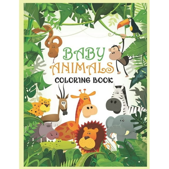 Baby Animals Coloring Book: A Coloring Book Featuring 100 Incredibly Cute and Lovable Baby Animals from Forests, Jungles, Oceans and Farms for Hours of Coloring Fun. (Paperback)