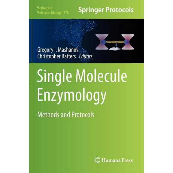 Methods in Molecular Biology Single Molecule Enzymology: Methods and Protocols, Book 778, (Hardcover)