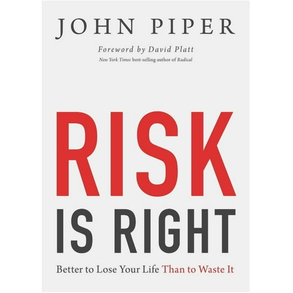 Risk Is Right: Better to Lose Your Life Than to Waste It, (Paperback)