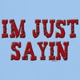 thumbnail image 3 of CafePress - I'm Just Sayin Light T Shirt - Light T-Shirt - CP, 3 of 4