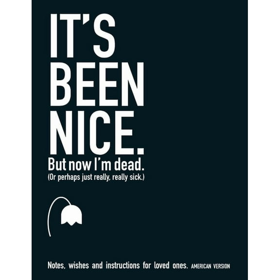 Life Matters It's Been Nice. But Now I'm Dead. (AMERICAN VERSION): Notes, wishes and instructions for loved ones., Book 001, Maffett ed. (Paperback)