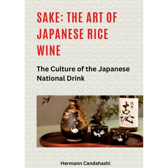 Sake: The art of Japanese rice wine: The culture of the Japanese national drink, (Paperback)