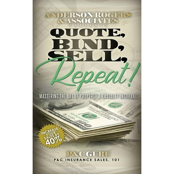 Quote, Bind, Sell, Repeat!: Mastering the art of property & casualty insurance (Paperback)