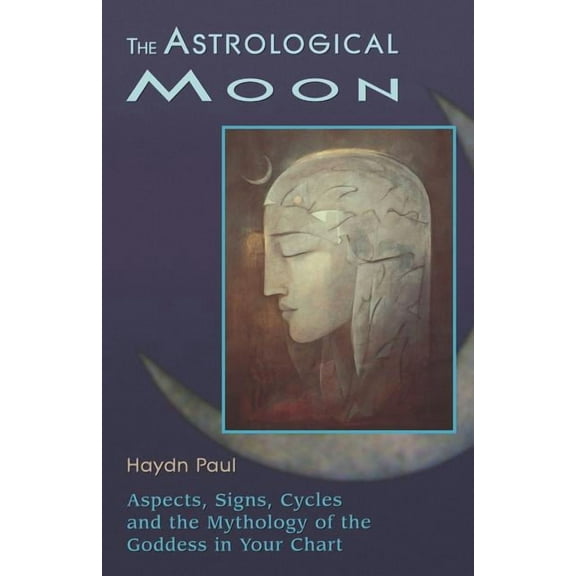 The Astrological Moon: Aspects, Signs, Cycles and the Mythology of the Goddess in Your Chart, (Paperback)