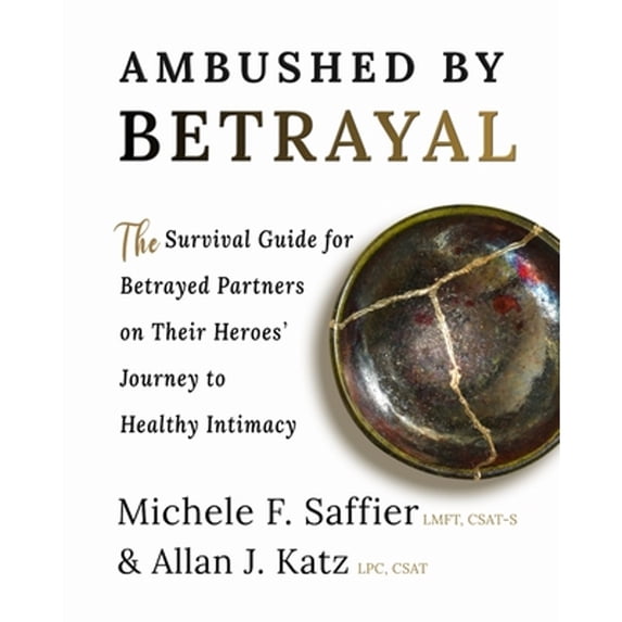 Pre-Owned Ambushed by Betrayal: The Survival Guide for Betrayed Partners on Their Heroes' Journey to Healthy Intimacy, 9781956620009, 1956620001, Paperback,