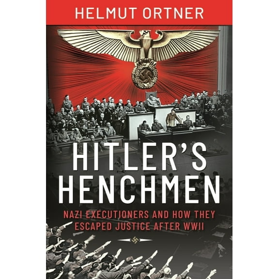 Hitler's Henchmen: Nazi Executioners and How They Escaped Justice After WWII (Hardcover)