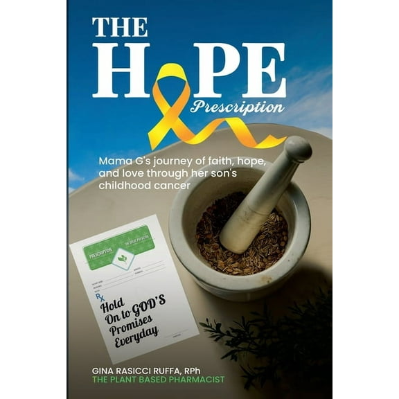 The Hope Prescription: Mama G's Journey of Faith, Hope, and Love Through Her Son's Childhood Cancer, (Paperback)
