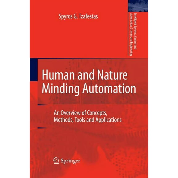 Intelligent Systems, Control and Automat Human and Nature Minding Automation: An Overview of Concepts, Methods, Tools and Applications, Book 41, (Paperback)