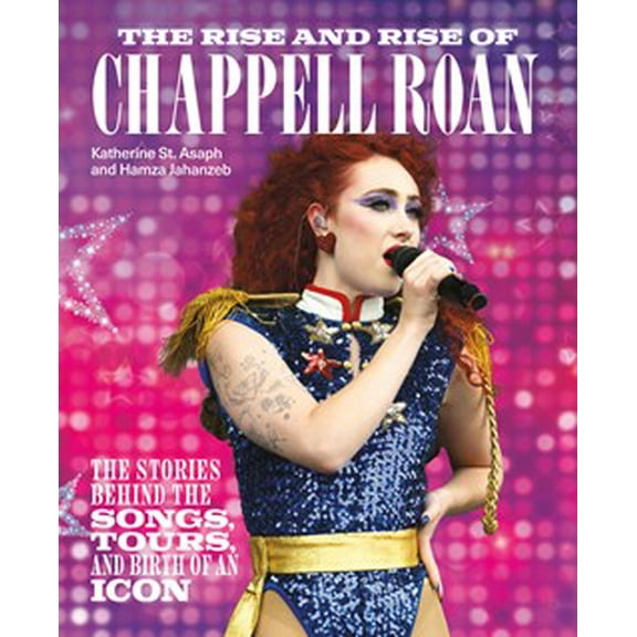 The Rise and Rise of Chappell Roan: The Stories Behind the Songs, Tours, and Birth of an Icon (Hardcover)