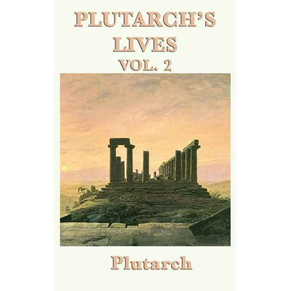 Plutarch's Lives Vol. 2: Plutarch's Parallel Biographies of Greek and Roman Lives, (Hardcover)