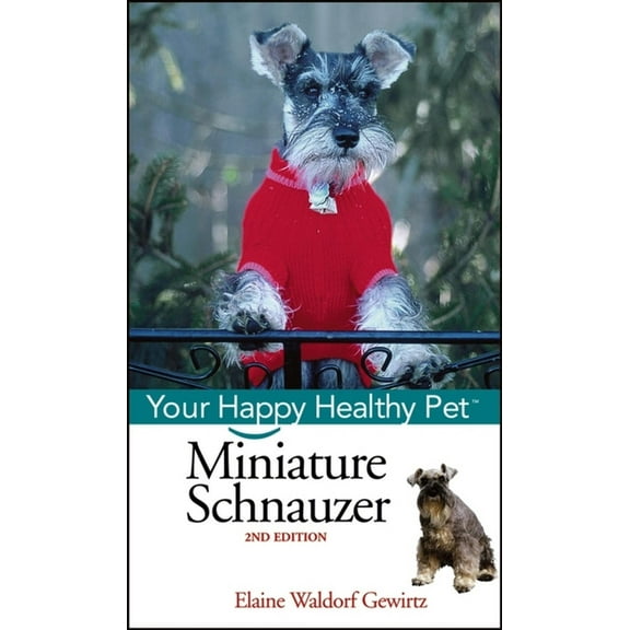 Your Happy Healthy Pet Guides Miniature Schnauzer: Your Happy Healthy Pet, Book 44, (Hardcover)
