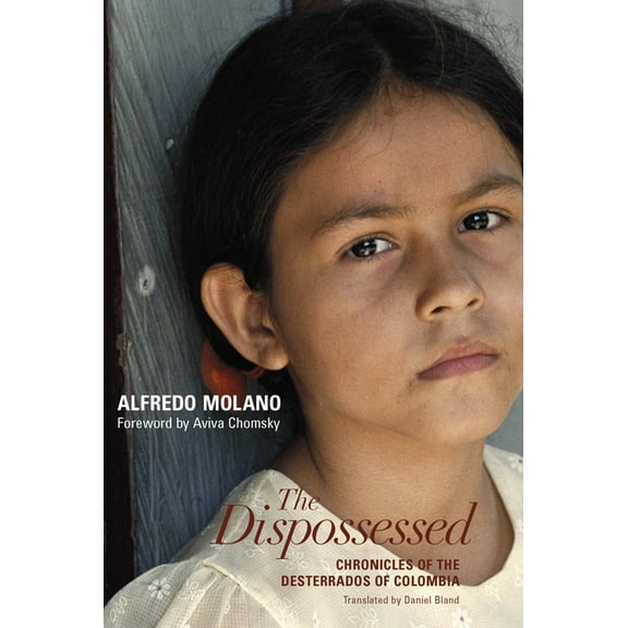 The Dispossessed: Chronicles of the Desterrados of Colombia, (Paperback)