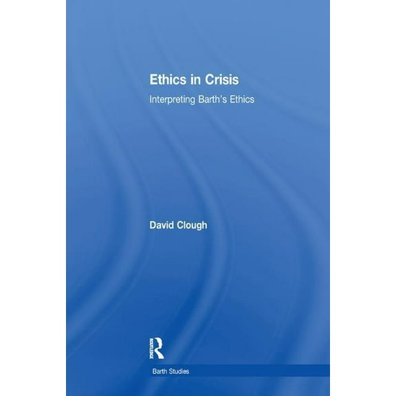Barth Studies Ethics in Crisis: Interpreting Barth's Ethics, (Paperback)