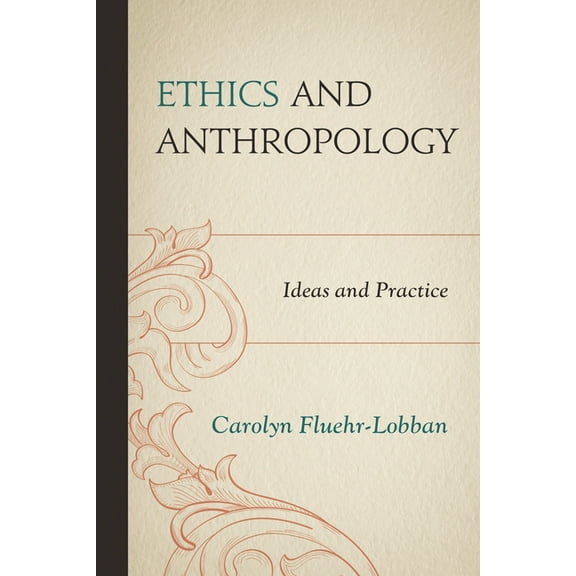 Ethics and Anthropology: Ideas and Practice, (Paperback)