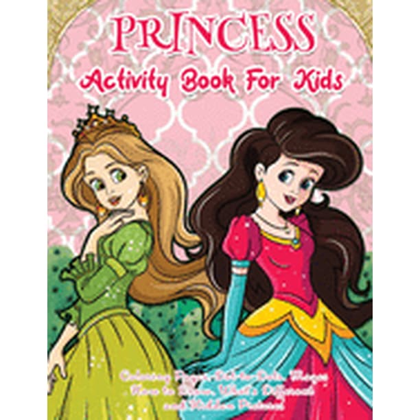 Princess Activity Book For Kids Princess Coloring And Activity Workbook Fun And Games First Grade Activity Ages 4 8 Coloring Pages Dot To Dots Mazes How To Draw Princess What S Different And Hidden