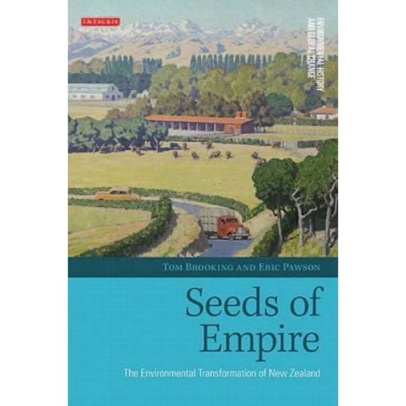 Seeds of Empire: The Environmental Transformation of New Zealand (Environmental History and Global Change)