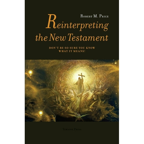Reinterpreting the New Testament: Don't Be So Sure You Know What it Means!, (Paperback)