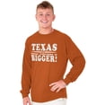 thumbnail image 5 of Texas Where Everything's Bigger Funny Long Sleeve TShirt Men Women Brisco Brands S, 5 of 6