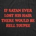 thumbnail image 2 of Mens Funny T Shirts If Satan Ever Lost His Hair There Would Be Hell Toupee Sarcastic Graphic Novelty Tee for Men Graphic Tees, 2 of 9
