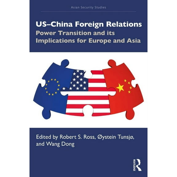 Asian Security Studies US-China Foreign Relations: Power Transition and its Implications for Europe and Asia, (Paperback)