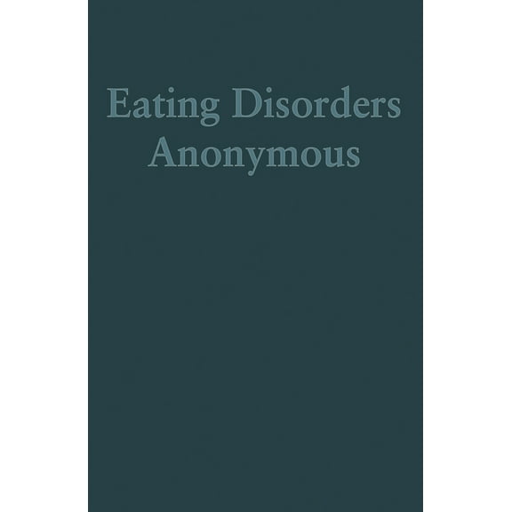 Pre-Owned Eating Disorders Anonymous: The Story of How We Recovered from Our Eating Disorders (Paperback) 0936077859 9780936077857