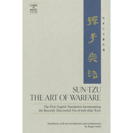 Classics of Ancient China: Sun-Tzu: The Art of Warfare: The First English Translation Incorporating the Recently Discovered Yin-Ch'ueh-Shan