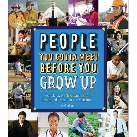 People You Gotta Meet Before You Grow Up : Get to Know the Movers and Shakers, Heroes and Hotshots in Your (Best Way To Get Your Business Known)