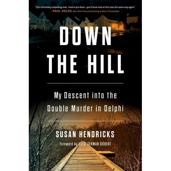 Down the Hill: My Descent Into the Double Murder in Delphi, (Hardcover)