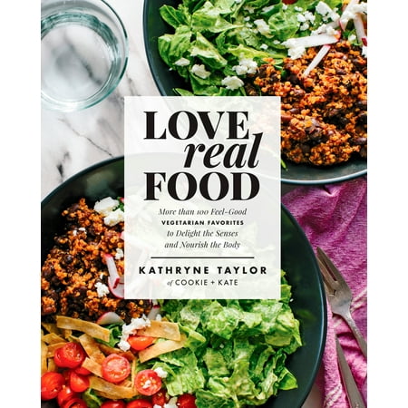 Real Feel Cala Lily Love Real Food : More Than 100 Feel-Good Vegetarian Favorites to Delight the Senses and Nourish the Body ()