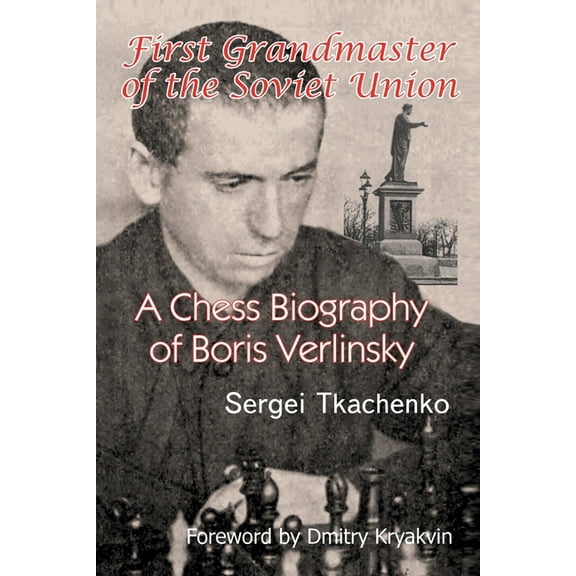 First Grandmaster of the Soviet Union: A Chess Biography of Boris Verlinsky, (Paperback)