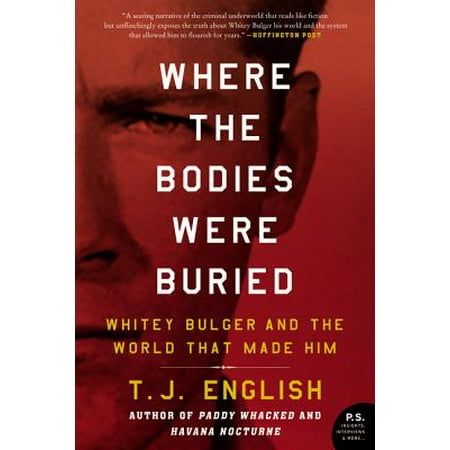 - Where the Bodies Were Buried : Whitey Bulger and the World That Made Him