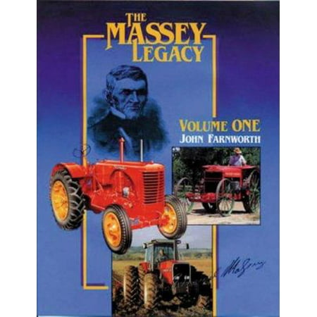 The Massey Legacy: A Product and Company Review of Massey, Harris, Massey-harris, Ferguson and Massey Ferguson