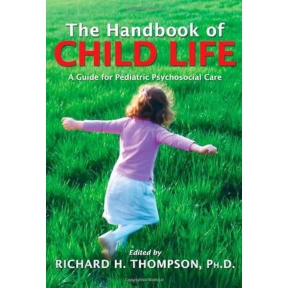 Pre-Owned The Handbook of Child Life: A Guide for Pediatric Psychosocial Care Paperback