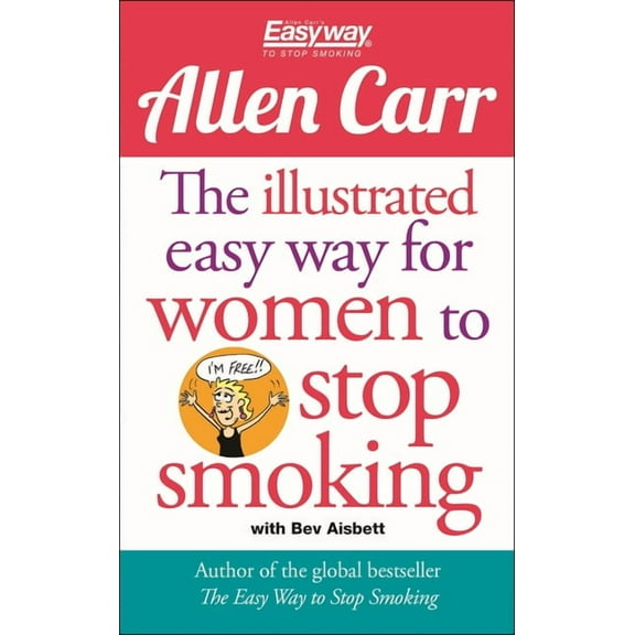 Allen Carr's Easyway The Illustrated Easy Way for Women to Stop Smoking: A Liberating Guide to a Smoke-Free Future, Book 15, (Paperback)