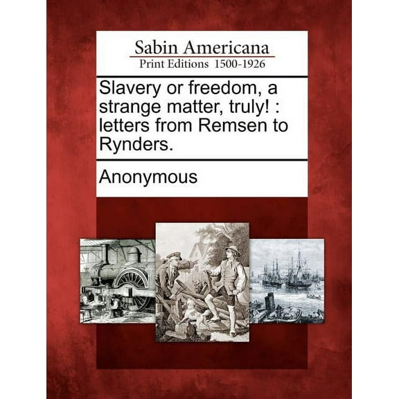 Slavery or Freedom, a Strange Matter, Truly!: Letters from Remsen to Rynders. (Paperback)