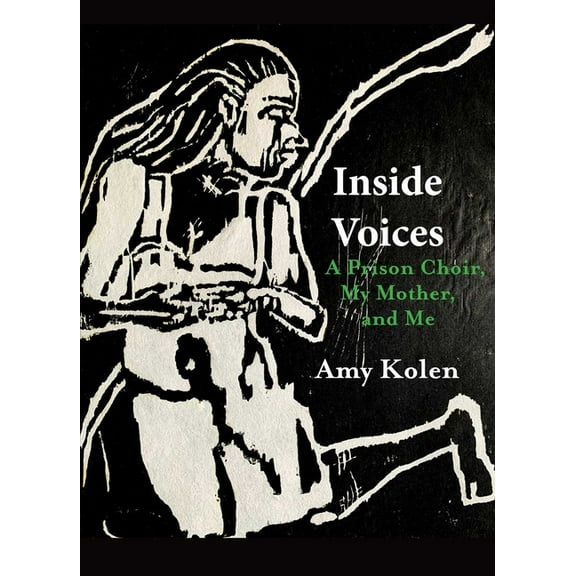 Inside Voices: A Prison Choir, My Mother, and Me, (Paperback)