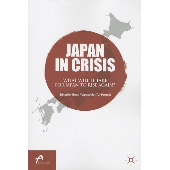 Asan-Palgrave MacMillan Japan in Crisis: What Will It Take for Japan to Rise Again?, (Paperback)