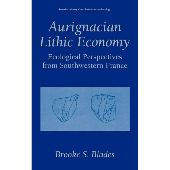 Interdisciplinary Contributions to Archa Aurignacian Lithic Economy: Ecological Perspectives from Southwestern France, (Hardcover)