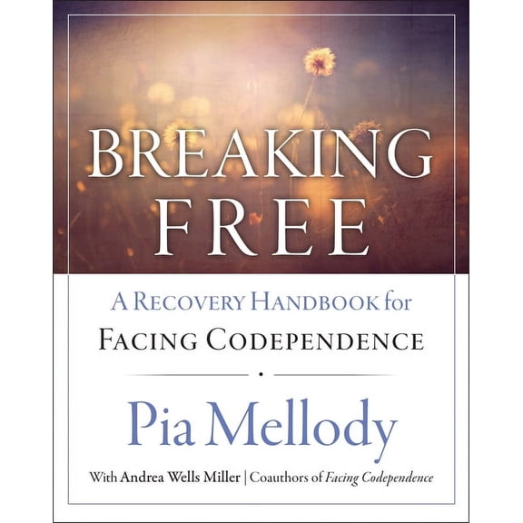Breaking Free: A Recovery Handbook for ``Facing Codependence'', (Paperback)