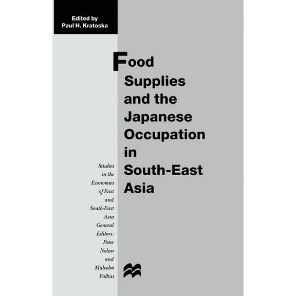 Studies in the Economies of East and Sou Food Supplies and the Japanese Occupation in South-East Asia, (Paperback)
