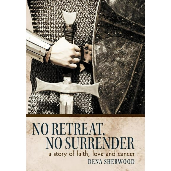 No Retreat, No Surrender: A Story of Faith, Love and Cancer., (Hardcover)