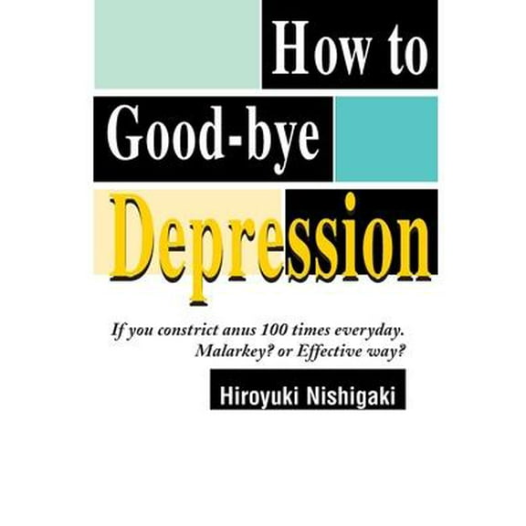 How to Good-Bye Depression: If You Constrictanus 100 Times Everyday. Malarkey?or Effective Way? (Paperback)