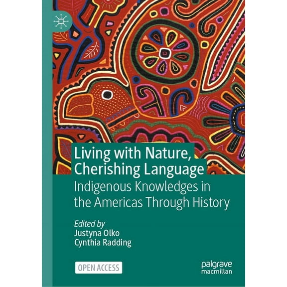 Living with Nature, Cherishing Language: Indigenous Knowledges in the Americas Through History, (Hardcover)