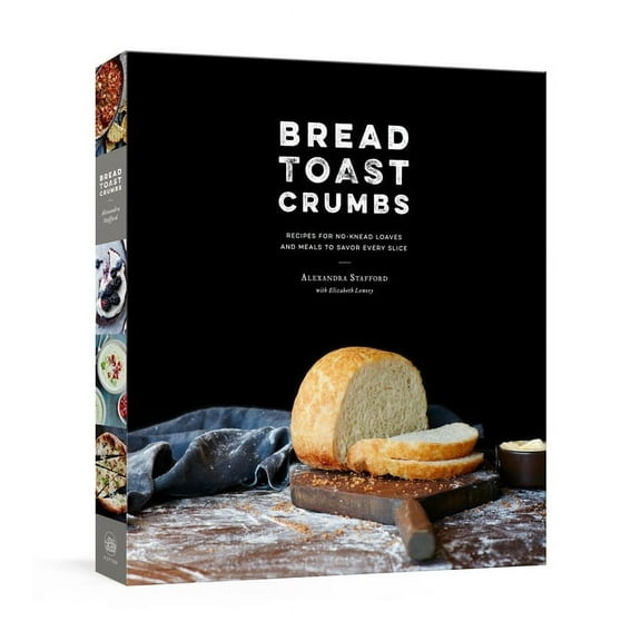 Bread Toast Crumbs: Recipes for No-Knead Loaves & Meals to Savor Every Slice: A Cookbook, (Hardcover)