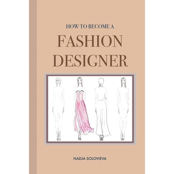 Creative Books How to Become a Fashion Designer: Paperback, Book 1, (Paperback)