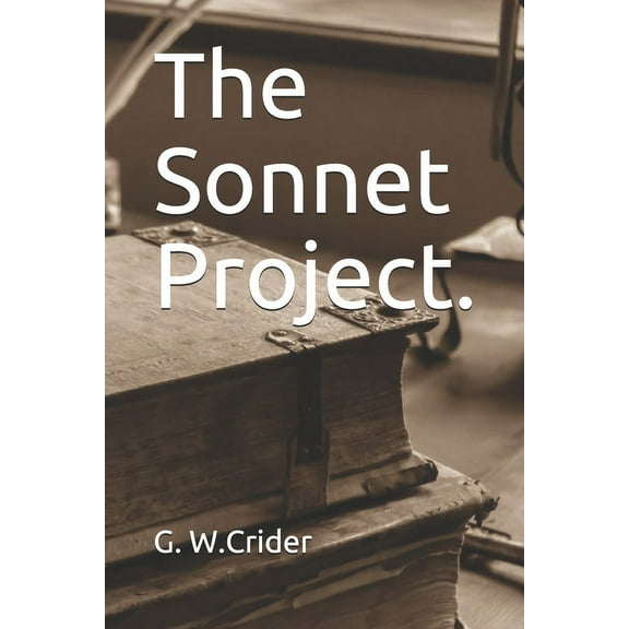 The Sonnet Project. Paperback 1097229467 9781097229468 Gearld W. Crider