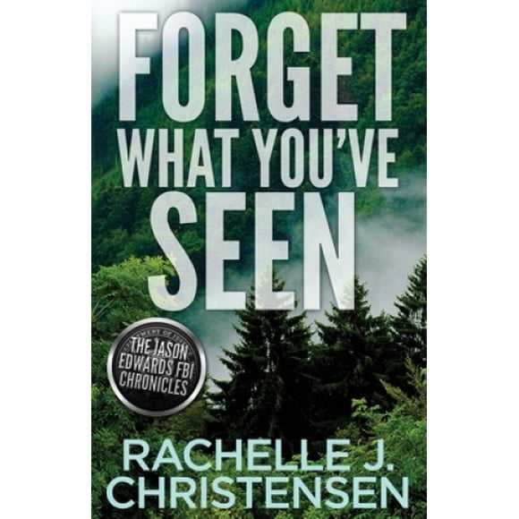 Forget What You've Seen: Jason Edwards FBI Chronicles (Dangerous Secrets Suspense)